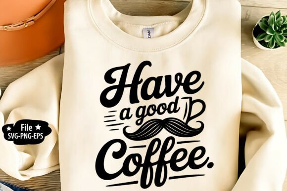 Have a Good Day Coffee Graphics for T-Shirt Designs