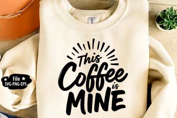 This Coffee is Mine Graphics for T-Shirt Designs